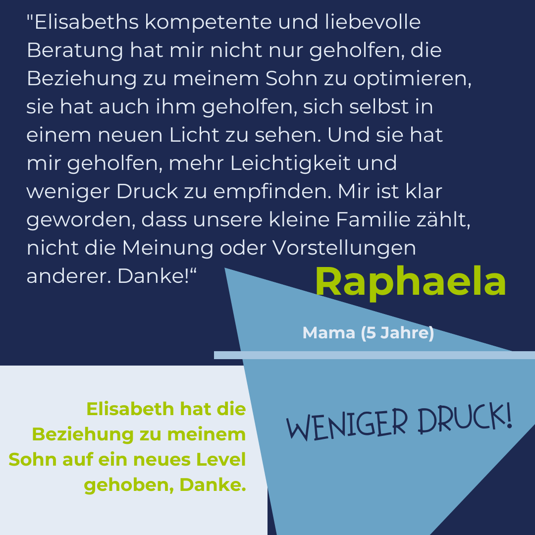 Danke! Elisabeth hat die Beziehung zu meinem Sohn auf ein neues Level gehoben.